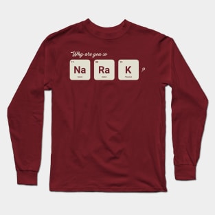 Why are you so Sodium Radium Potassium - Cute Long Sleeve T-Shirt